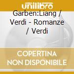 Garben:Liang / Verdi - Romanze / Verdi cd musicale di Giuseppe Verdi