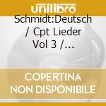 Schmidt:Deutsch / Cpt Lieder Vol 3 / Brahms cd musicale di Johannes Brahms