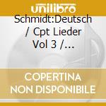 Schmidt:Deutsch / Cpt Lieder Vol 3 / Brahms cd