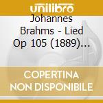 Johannes Brahms - Lied Op 105 (1889) N.1 > N.5 cd