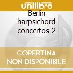 Berlin harpsichord concertos 2 cd musicale di J.christian Bach