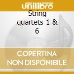 String quartets 1 & 6 cd