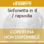 Sinfonietta in d / rapsodia cd