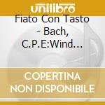 Fiato Con Tasto - Bach, C.P.E:Wind Chamber Music cd musicale di Artisti Vari