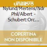 Nylund/Mertens/Ndr Phil/Albert - Schubert:Orc Songs Arr Reger cd musicale di Franz Schubert