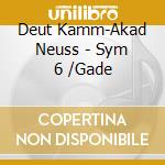 Deut Kamm-Akad Neuss - Sym 6 /Gade cd musicale di Asger Hamerik