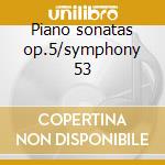 Piano sonatas op.5/symphony 53 cd