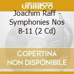 Joachim Raff - Symphonies Nos 8-11 (2 Cd) cd musicale di Hung Po/Albert