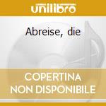 Abreise, die cd