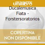 Ducalemusica Fiata - Forstersoratorios cd musicale di Ducalemusica Fiata