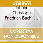 Johann Christoph Friedrich Bach - Cassandra - Das Kleine Konzertmax cd musicale di Bach johann christoph