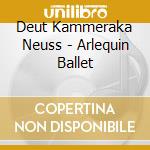 Deut Kammeraka Neuss - Arlequin Ballet cd musicale di Hoffman ernest theodo