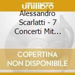 Alessandro Scarlatti - 7 Concerti Mit Flute,Violinen,Viola Und Bc cd