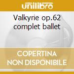 Valkyrie op.62 complet ballet cd