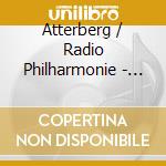 Atterberg / Radio Philharmonie - Symphonies 3 & 6 cd musicale