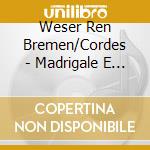 Weser Ren Bremen/Cordes - Madrigale E Canzoni cd