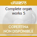 Complete organ works 5 cd