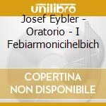 Josef Eybler - Oratorio - I Febiarmonicihelbich cd musicale di Joseph Eybler