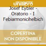 Josef Eybler - Oratorio - I Febiarmonicihelbich cd