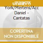 York/Mertens/Acc Daniel - Cantatas