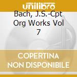 Bach, J.S.-Cpt Org Works Vol 7 cd musicale di Bach