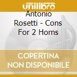 Antonio Rosetti - Cons For 2 Horns cd musicale di Bay Kammphil/Moesus