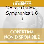George Onslow - Symphonies 1 6 3 cd musicale di Georges Onslow