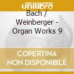 Bach / Weinberger - Organ Works 9 cd