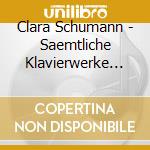 Clara Schumann - Saemtliche Klavierwerke (3 Cd) cd