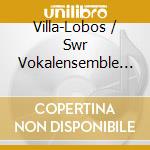 Villa-Lobos / Swr Vokalensemble Stuttgart - Symphony 10 Amerindia cd musicale di Lobos Villa