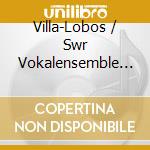 Villa-Lobos / Swr Vokalensemble Stuttgart - Symphony 10 Amerindia cd