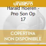 Harald Hoeren - Pno Son Op 17 cd musicale di Harald Hoeren