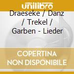 Draeseke / Danz / Trekel / Garben - Lieder cd