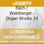 Bach / Weinberger - Organ Works 14 cd