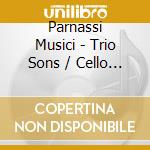 Parnassi Musici - Trio Sons / Cello Sons cd musicale di Parnassi Musici
