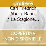 Carl Friedrich Abel / Bauer / La Stagione / Schneider - Piano Concertos Op 11 cd musicale di Carl Friedrich Abel / Bauer / La Stagione / Schneider