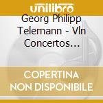Georg Philipp Telemann - Vln Concertos Vol.1 cd musicale di Georg Philipp Telemann