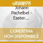 Johann Pachelbel - Easter Cantatas cd musicale di Pachelbel Johann