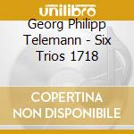 Georg Philipp Telemann - Six Trios 1718 cd musicale di Georg Philipp Telemann