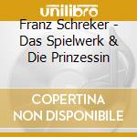 Franz Schreker - Das Spielwerk & Die Prinzessin cd