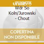 Wdr So Koln/Jurowski - Chout cd musicale di Wdr So Koln/Jurowski