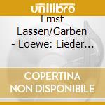 Ernst Lassen/Garben - Loewe: Lieder & Balladen Vol.2 cd musicale di Ernst Lassen/Garben