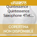 Quintessence - Quintessence Saxophone 4Tet Lv cd musicale di Quintessence