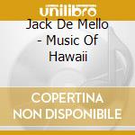 Jack De Mello - Music Of Hawaii