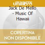 Jack De Mello - Music Of Hawaii cd