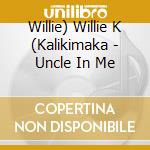 Willie) Willie K (Kalikimaka - Uncle In Me cd