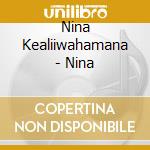Nina Kealiiwahamana - Nina cd