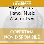 Fifty Greatest Hawaii Music Albums Ever cd
