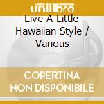 Live A Little Hawaiian Style / Various cd