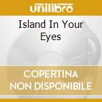 Island In Your Eyes cd